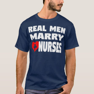 Funny Nurse Husband  Real Men Marry Nurses  T-Shirt