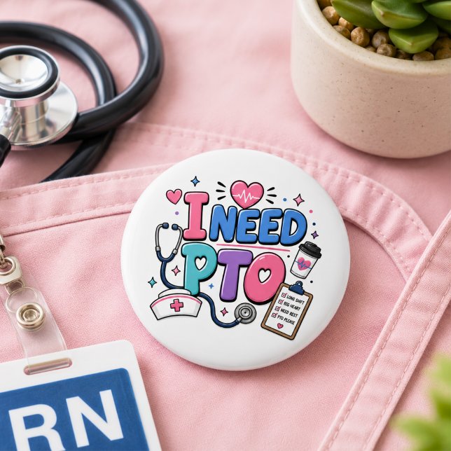 Funny Nurse I Need PTO Button (Creator Uploaded)