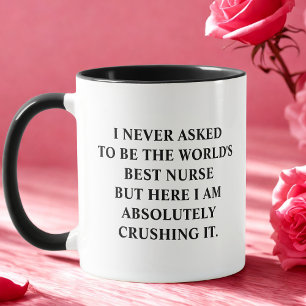 Funny Nurse I Never Asked To Be World's Best Nurse Mug