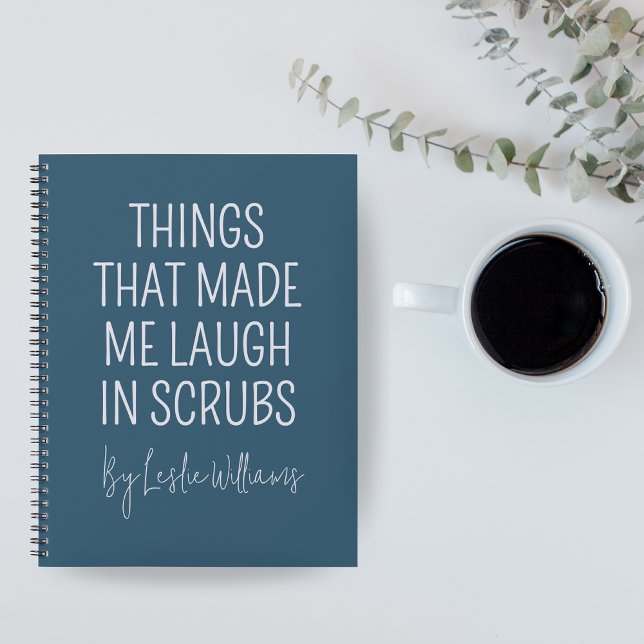 Funny Nurse Journal, Custom Notebook for Doctor (Personalized Nurse Notebook — “Things That Made Me Laugh in Scrubs” Funny Medical Coworker Gift)