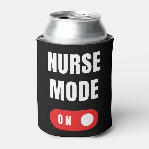 Funny Nurse Mode On Can Cooler