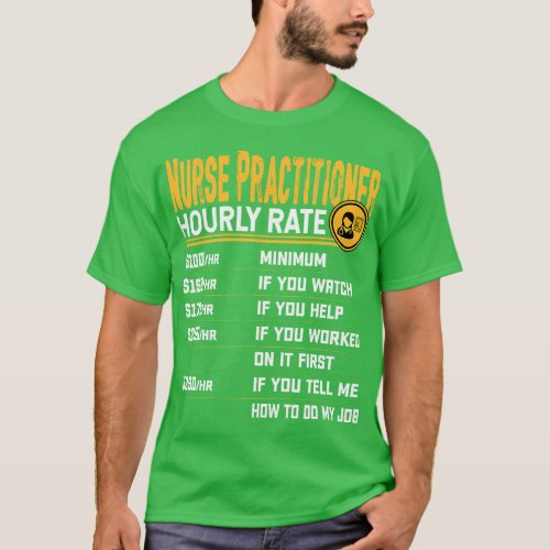 Funny Nurse Practitioner Hourly Rate T_Shirt