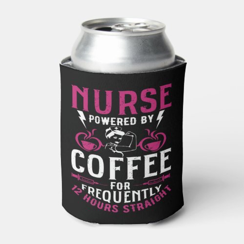 Funny Nurse quote Nurse Powered By Coffee For Freq Can Cooler