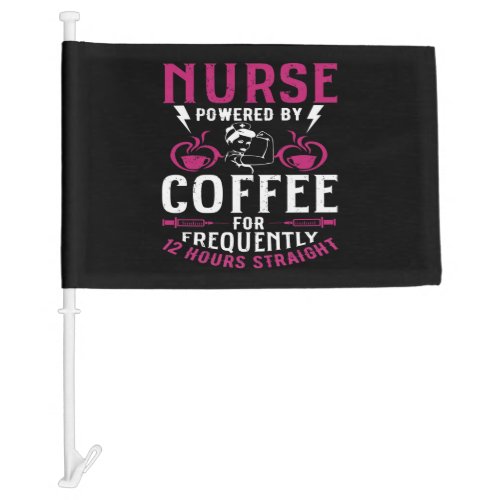 Funny Nurse quote Nurse Powered By Coffee For Freq Car Flag