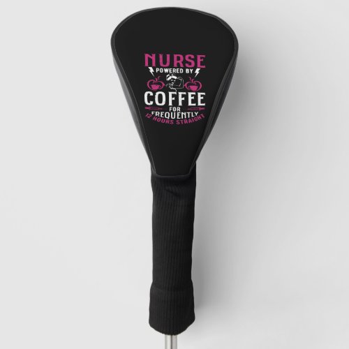 Funny Nurse quote Nurse Powered By Coffee For Freq Golf Head Cover