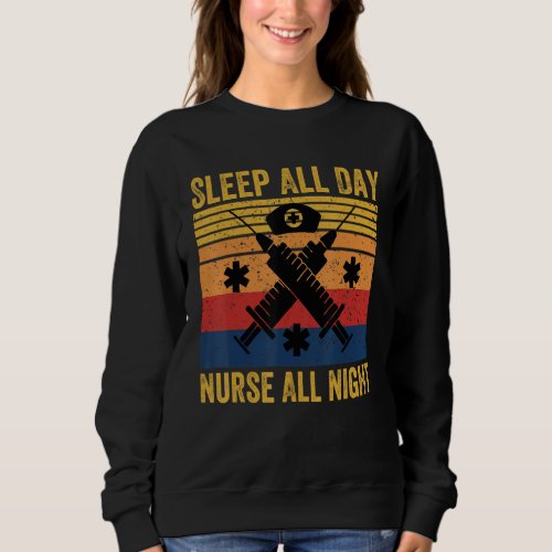 Funny Nurse Quote Sleep All Day Nurse All Night  C Sweatshirt
