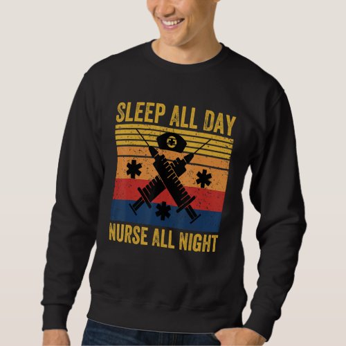 Funny Nurse Quote Sleep All Day Nurse All Night  C Sweatshirt