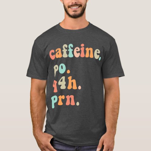 Funny Nurse Retro Caffeine PO Q4H PRN Coffee Nurse T_Shirt