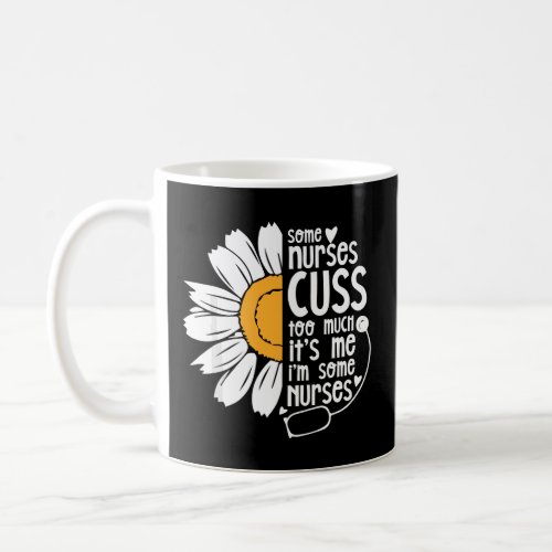 Funny Nurse Some Nurses Cuss Too Much  Coffee Mug