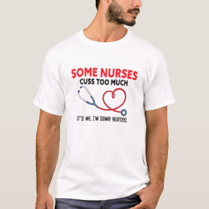 Funny Nurse, Some Nurses Cuss Too Much T-Shirt