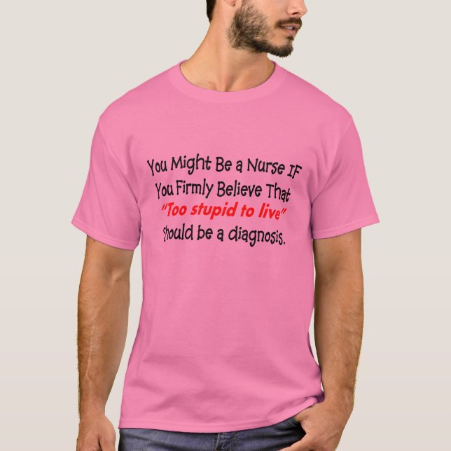 Funny Nurse T-Shirt "Too Stupid To Live" (Front)