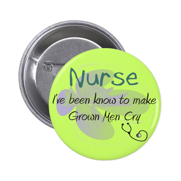 Funny Nurse T shirts and gifts "Grown Men Cry" Pinback Button