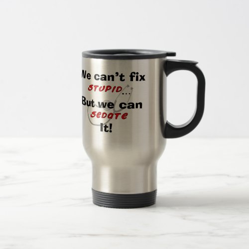 Funny Nurse Travel Mug Cant Fix Stupid