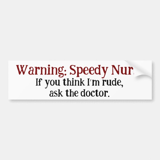 Funny Nurse Warning Speedy Nurse Rude Humor Bumper Sticker (Front)