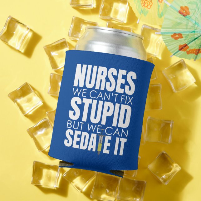 Funny Nurse We Can't Fit Stupid Can Cooler (In Situ Summer)