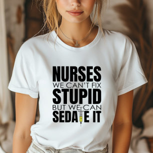 Funny Nurse We Can't Fit Stupid T-Shirt
