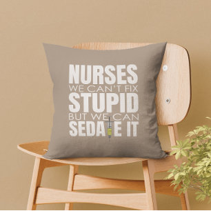 Funny Nurse We Can't Fit Stupid Throw Pillow