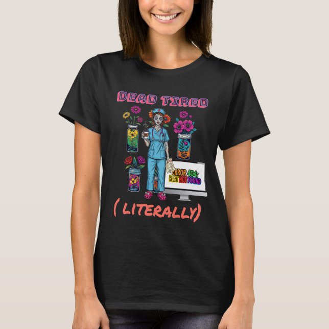 Funny Nurse Zombie "Dead Tired, literally" Graphic T-Shirt (Front)
