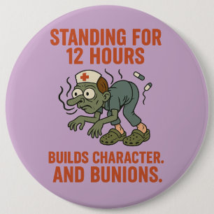 Funny Nurse Zombie Standing for 12 hrs. Dark Humor Button