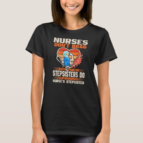 Funny Nurses Dont Brag Proud Nurse Stepsister T_Shirt