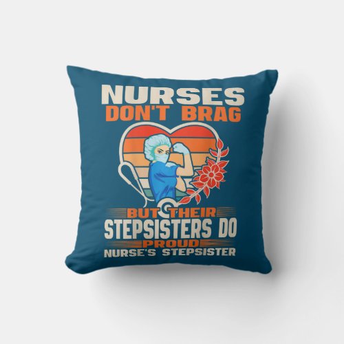 Funny Nurses Dont Brag Proud Nurse Stepsister Throw Pillow