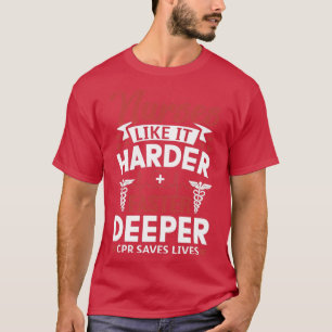 Funny Nurses Like It Harder Faster Deeper CPR Save T-Shirt