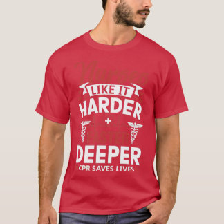 Funny Nurses Like It Harder Faster Deeper CPR Save T-Shirt