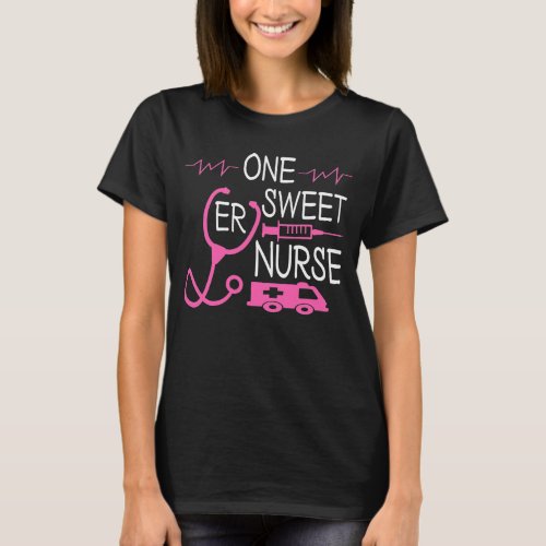 Funny Nurses Quotes One Sweet ER Nurse Desing T_Shirt