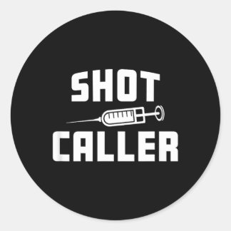 Funny Nursing Nurse Shot Caller Doctor Hospital Classic Round Sticker