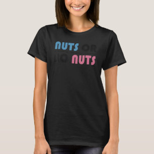 Funny Nuts Or No Nuts Boy Or Girl Baby Gender Reve T-Shirt