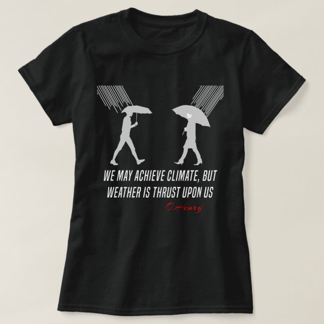 Funny O.Henry quote, climate, weather, love T-Shirt (Design Front)
