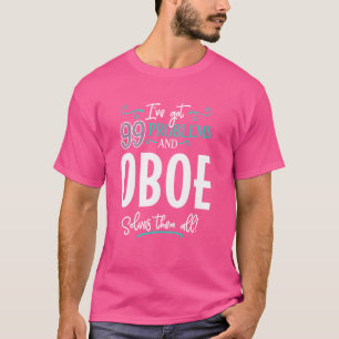 Funny Oboe Graphic - I've Got 99 Problems! T-Shirt