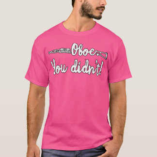 Funny Oboe You Didn'T Marching Band Orchestra Tshi T-Shirt
