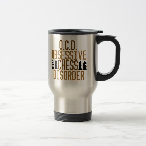 Funny Obsessive Chess Disorder Travel Mug