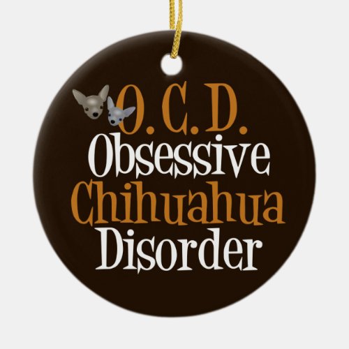 Funny Obsessive Chihuahua Disorder Ceramic Ornament