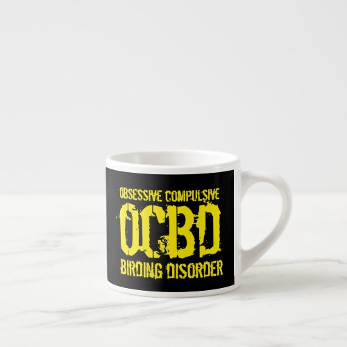 Funny OCBD Obsessive Compulsive Birding Disorder Espresso Cup