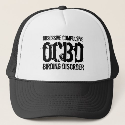 Funny OCBD Obsessive Compulsive Birding Disorder Trucker Hat