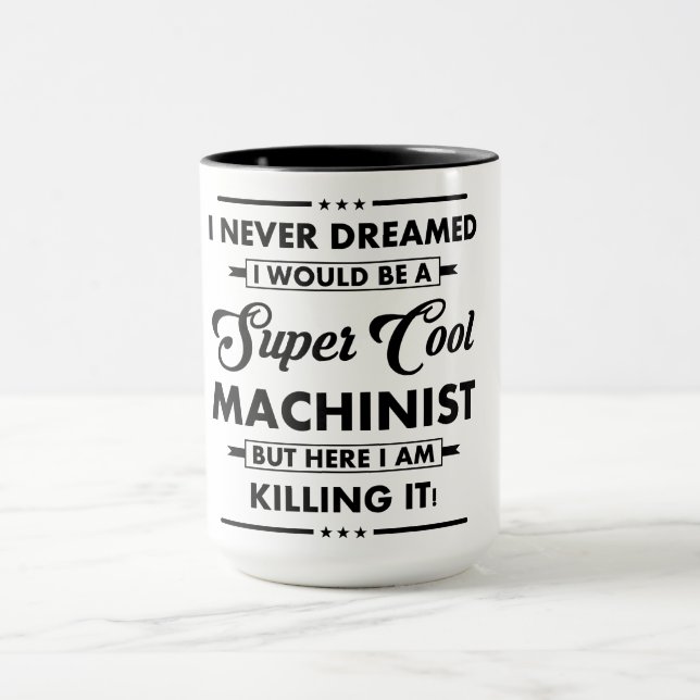 Funny Occupation/Profession Super Cool Machinist Mug (Center)