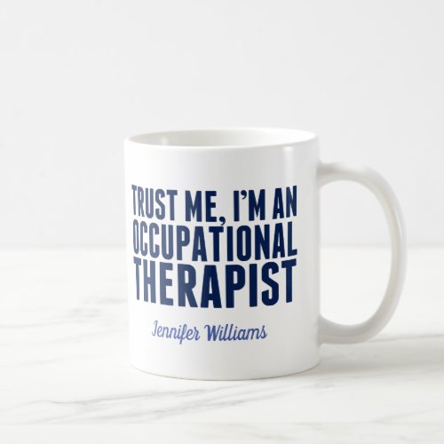 Funny Occupational Therapist Trust Me Im an OT Coffee Mug