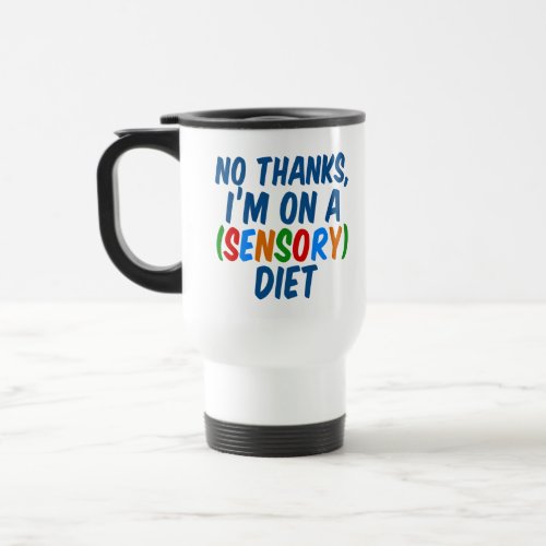 Funny Occupational Therapy Sensory Diet SPD Travel Mug