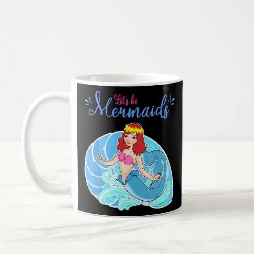 Funny Ocean Little Mermaid Lets be Mermaids Women Coffee Mug