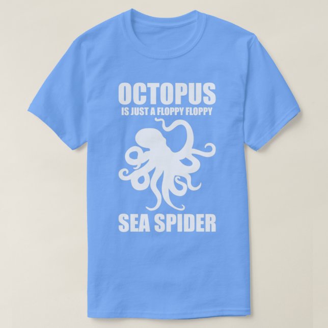 Funny Octopus Is Just A Floppy Floppy Sea Spider1 T-Shirt (Design Front)