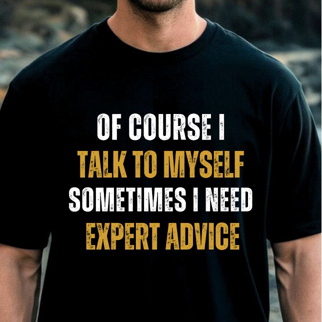Funny Of Course I Talk to Myself - Sarcastic Humor T-Shirt (Creator Uploaded)