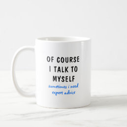 Funny Of Course I Talk To Myself Sayings Coffee Mug