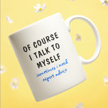 Funny Of Course I Talk To Myself Sayings Coffee Mug<br><div class="desc">A funny design features the text "of course I talk to myself,  sometimes I need expert advise" in a fun black and blue typographic text. Makes a great fun gift #gift #gifts #coffee #coffeemugs #coffeelover #mugs #drinkware #funny #humor #sayings</div>