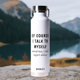 https://rlv.zcache.com/funny_of_course_i_talk_to_myself_sayings_name_water_bottle-r_83ikmh_166.jpg