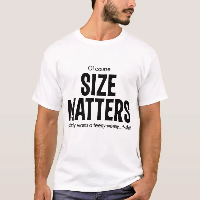 Funny Of Course Size Matters T-Shirt | Zazzle
