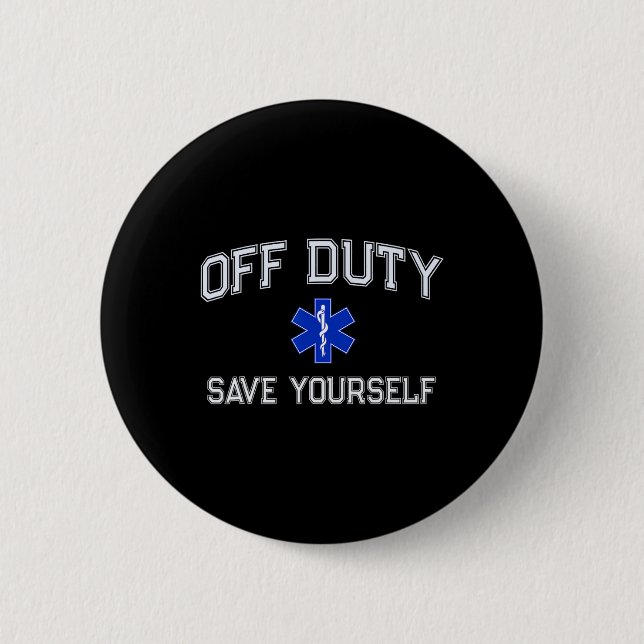 Funny Off Duty Emt Ems Save Yourself Dispatcher Me Button (Front)