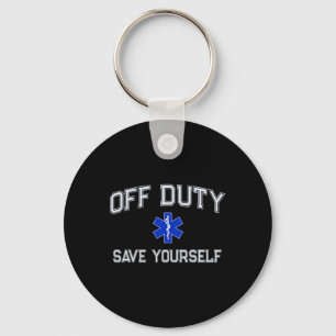 Funny Off Duty Emt Ems Save Yourself Dispatcher Me Keychain
