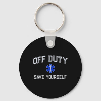 Funny Off Duty Emt Ems Save Yourself Dispatcher Me Keychain